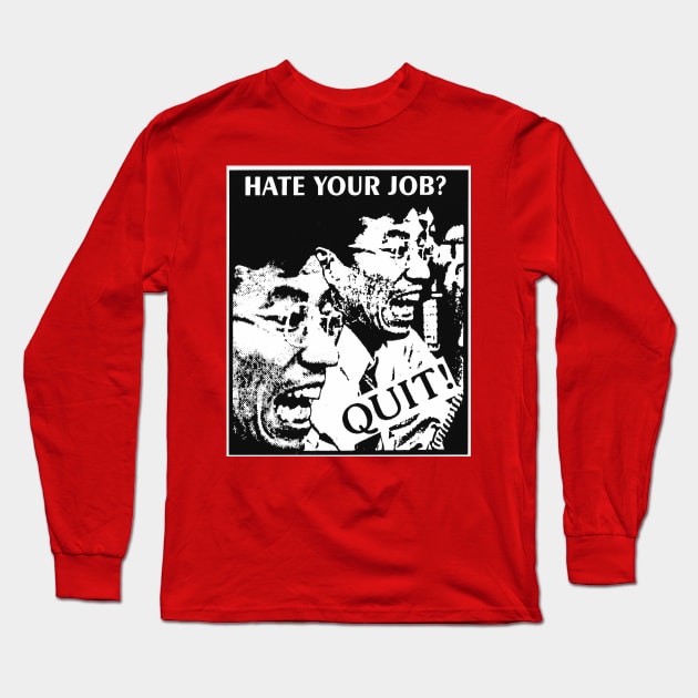 Hate Your Job? Quit! Long Sleeve T-Shirt by FourMutts